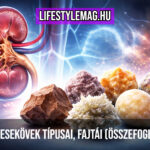 Vesekövek típusai, vesekő fajták, típusok: kalcium-oxalát vesekő, húgysavkő, cisztin kövek, struvit követ, kalcium-foszfát vesekő - Összefoglaló cikk